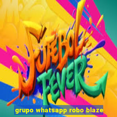 grupo whatsapp robo blaze